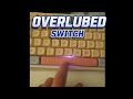 this is what overlubed switches sound like