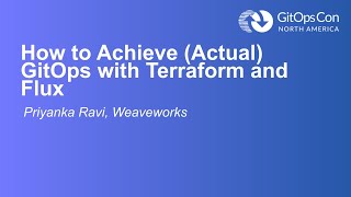 How to Achieve (Actual) GitOps with Terraform and Flux - Priyanka Ravi, Weaveworks
