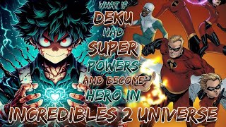 what If Deku Had super powers And Become Hero In Incredibles 2 Universe