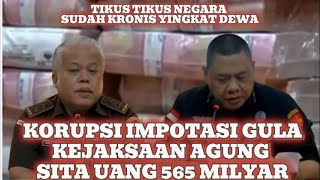 KORUPSI INPORTASI KEJAGUNG SITA UANG RP. 565 MILIYAR, TIKUS NEGARA SEMAKIN GANAS