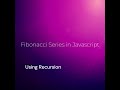 Fibonacci Series in Javascript using Recursion method