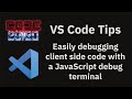 VS Code tips —  Easily debugging client side code with a JavaScript debug terminal