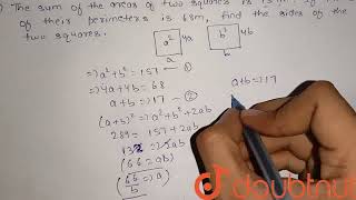 The sum of the areas of two squares is 157 m^(2) . If the sum of their perimeters is 68 m , find...