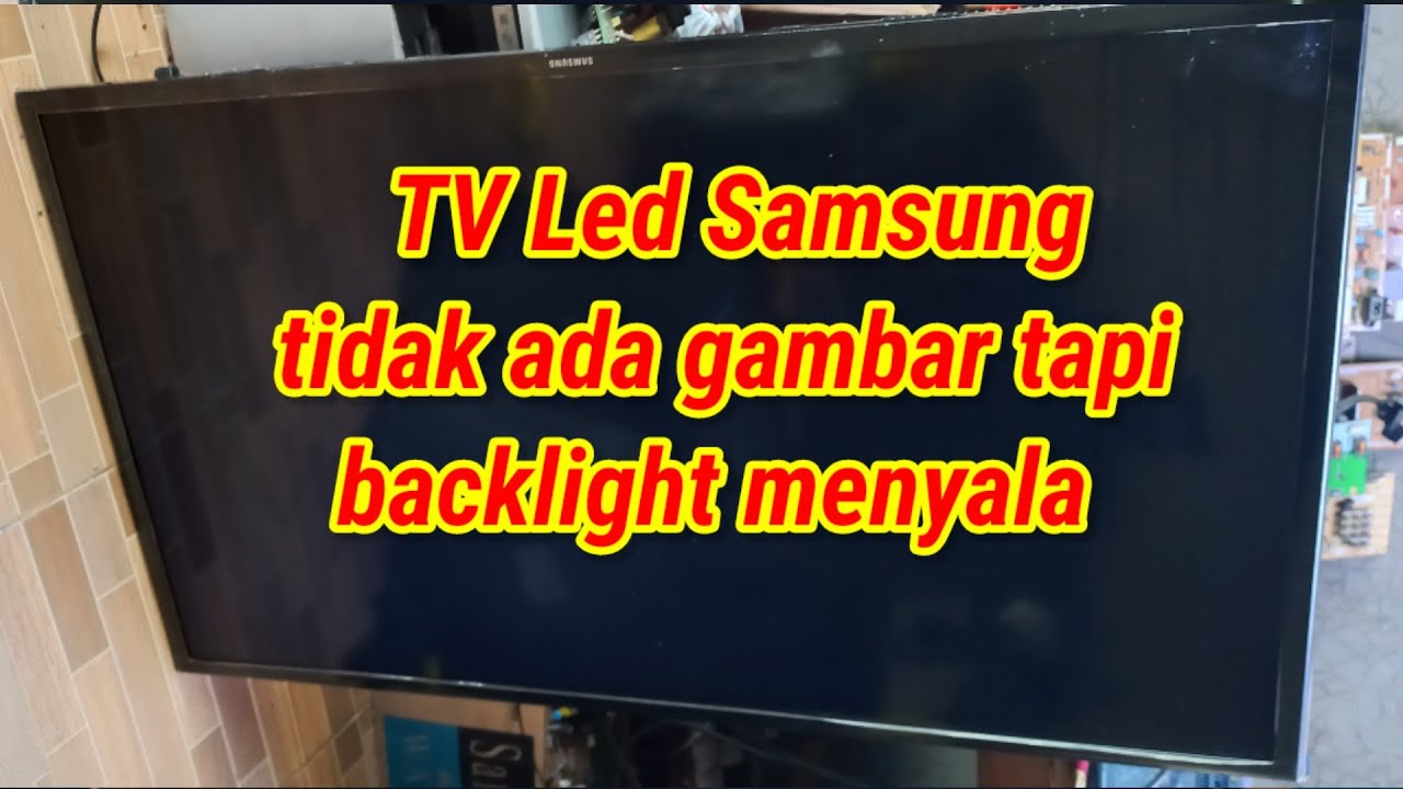 Cara Memperbaiki Tv Led Samsung Gambar Tidak Ada Tapi Backlight Menyala ...