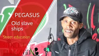 Pegasus Old Slave Ships (freestyle) Street Education