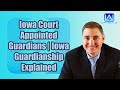 Iowa Court Appointed Guardians | Iowa Guardianship Explained