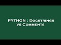 PYTHON : Docstrings vs Comments