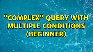 "Complex" query with multiple conditions (BEGINNER)