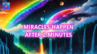 It Happened After 2 Minutes - "Multiple Miracles" - Miracles Will Flow in You Endlessly - 432hz