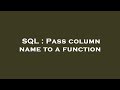 SQL : Pass column name to a function