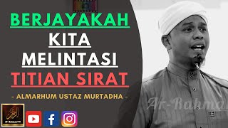 Almarhum Ustaz Murtadha Yusoff - BERJAYAKAH KITA MELINTASI TITIAN SIRAT