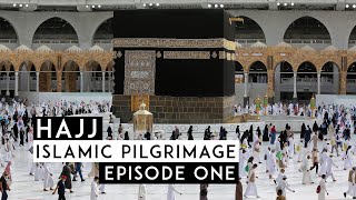 Hajj - Islamic Pilgrimage - Episode One 🕋