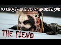 10 CHOSES QUE VOUS IGNORIEZ SUR THE FIEND