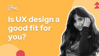 Is UX Design a good fit for you? Is UX Design right for me? Get start with UX Design