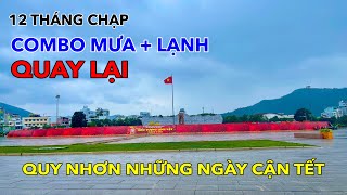 12 THÁNG CHẠP | MƯA LẠNH QUAY LẠI | QUY NHƠN NGÀY CUỐI NĂM