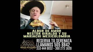 ALBUR DE AMOR - Néstor Giraldo y su Mariachi Mexicolombia