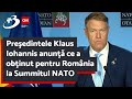 Preşedintele Klaus Iohannis anunţă ce a obţinut pentru România la Summitul NATO