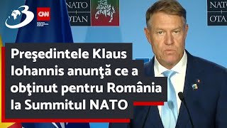 Preşedintele Klaus Iohannis anunţă ce a obţinut pentru România la Summitul NATO