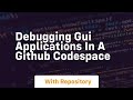 debugging gui applications in a github codespace