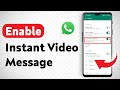 How To Enable Instant Video Messages On WhatsApp - Full Guide