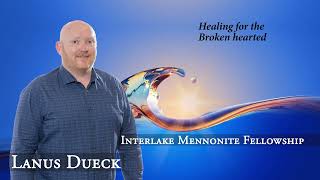 Lanus Dueck - Healing for the Broken hearted - IMF Church