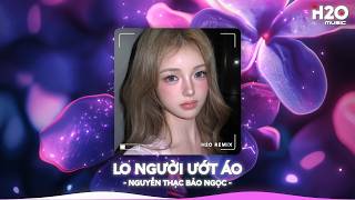 Lo Người Ướt Áo Remix, Hỏi Thế Gian Ơi Tại Sao Mải Lo Người Anh Ướt Áo🎼Top 20 Nhạc TikTok Hay 2026