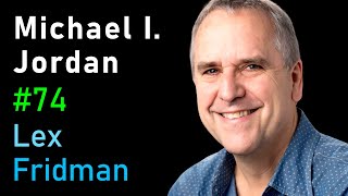 Michael I. Jordan: Machine Learning, Recommender Systems, and Future of AI | Lex Fridman Podcast #74