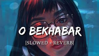 O Bekhabar [Slowed + Reverb] - Action Replayy | Smart Lyrics