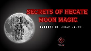 Secrets of Hecate Moon Magic : Harnessing Lunar Energy