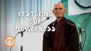 Restoring Our Flowerness | Thich Nhat Hanh (short teaching video)