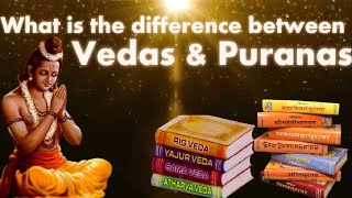 What is the difference between Vedas \u0026 Puranas? (English)