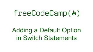 Adding a Default Option in Switch Statements - Free Code Camp