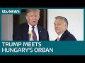 Trump meets Hungary's Orban ahead of EU elections | ITV News