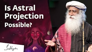 Is Astral Travel Possible  Sadhguru Answers | Sadhguru's Talk