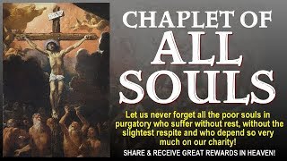 CHAPLET OF ALL SOULS - SHARE AND SAVE SOULS IN PURGATORY. YOUR REWARD IS GREAT IN HEAVEN!