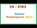 C# S1E3 : Global Namespace Alias