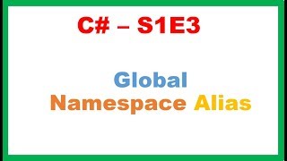 C# S1E3 : Global Namespace Alias