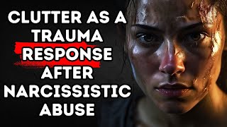 Clutter as a Trauma Response after Narcissistic Abuse | Narcissists, Narcissism, NPD