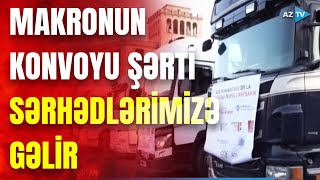 Makronun Qarabağ inadı: Fransa konvoyunu şərti sərhədlərimizə göndərir