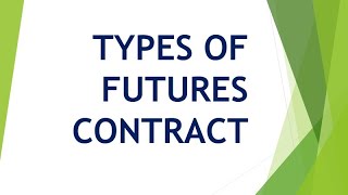 TYPES OF FUTURES CONTRACTS