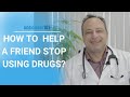 How To  Help A Friend Stop Using Drugs?