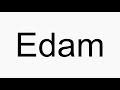 How to pronounce Edam