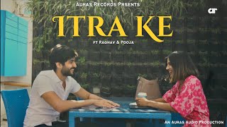 Itra Ke -  Auras Records - Shray - Deepanshu - Mayank