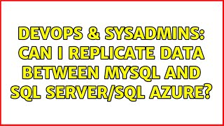 DevOps & SysAdmins: Can I replicate data between mySQL and SQL Server/SQL Azure? (2 Solutions!!)