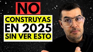 Vas a CONSTRUIR en 2025 CUIDADO!!