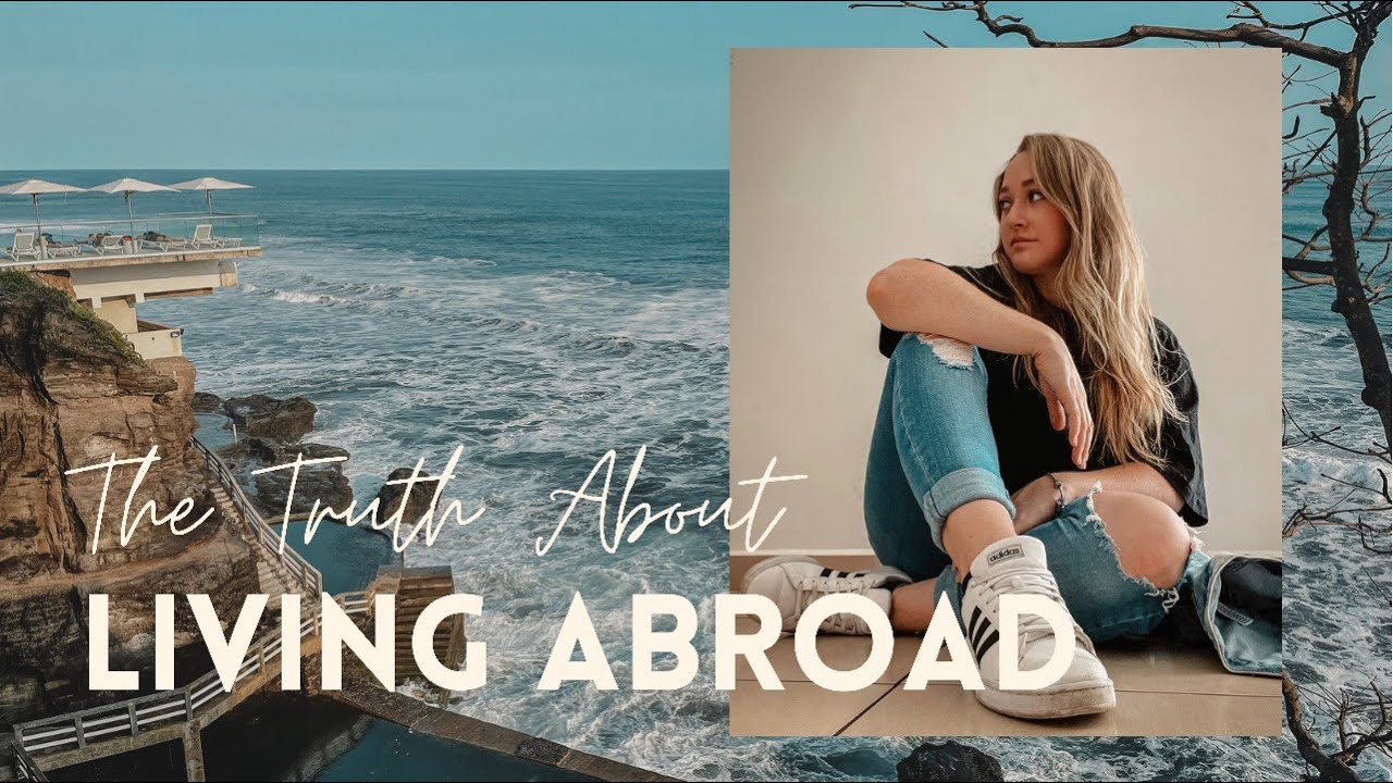 The Truth About Living Abroad Youtube