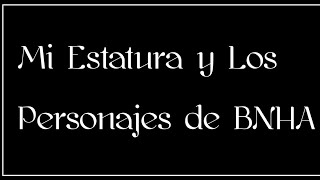 //Comparando Mi Estatura Con Los Personajes de BNHA//