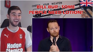 First time reaction to BILL BURR- SOME PEOPLE NEED LOTION