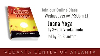 Wed. Class (5/11/22) on Swami Vivekananda's Jnana Yoga, with Br. Shankara