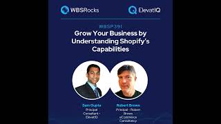 WBSP391: Grow Your Business by Understanding Shopify’s Capabilities, an Objective Panel Discussion